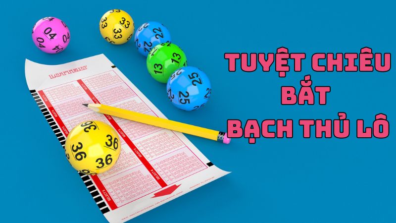 Tuyệt chiêu bắt bạch thủ lô