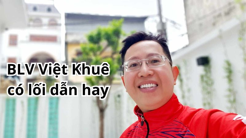 Lỗi dẫn của BLV Việt Khuê rất hay