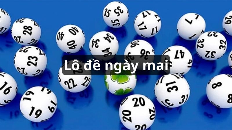 Tìm hiểu lô đề ngày mai